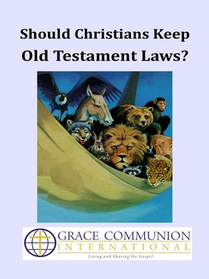 Should Christians Keep Old Testament Laws? By Grace Communion ...